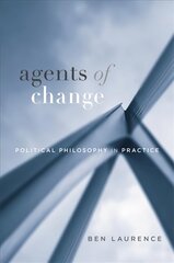 Agents of Change: Political Philosophy in Practice цена и информация | Исторические книги | 220.lv