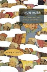 Forget English!: Orientalisms and World Literatures cena un informācija | Vēstures grāmatas | 220.lv