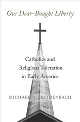 Our Dear-Bought Liberty: Catholics and Religious Toleration in Early America cena un informācija | Vēstures grāmatas | 220.lv