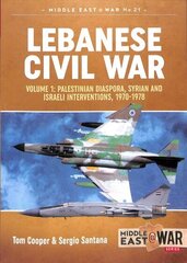 Lebanese Civil War: Volume 1: Palestinian Diaspora, Syrian and Israeli Interventions, 1970-1978 cena un informācija | Vēstures grāmatas | 220.lv