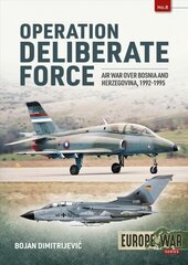 Operation Deliberate Force: Nato'S Intervention in Bosnia, 1995 cena un informācija | Vēstures grāmatas | 220.lv