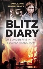 Blitz Diary: Life Under Fire in the Second World War 2nd edition cena un informācija | Vēstures grāmatas | 220.lv