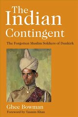Indian Contingent: The Forgotten Muslim Soldiers of Dunkirk cena un informācija | Vēstures grāmatas | 220.lv