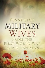 Military Wives: From the First World War to Afghanistan цена и информация | Исторические книги | 220.lv