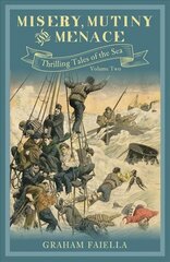 Misery, Mutiny and Menace: Thrilling Tales of the Sea (vol.2) cena un informācija | Vēstures grāmatas | 220.lv