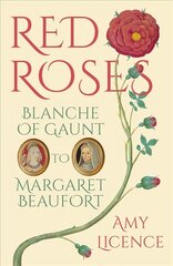 Red Roses: Blanche of Gaunt to Margaret Beaufort cena un informācija | Vēstures grāmatas | 220.lv