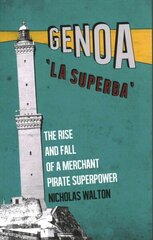 Genoa, 'La Superba': The Rise and Fall of a Merchant Pirate Superpower cena un informācija | Vēstures grāmatas | 220.lv