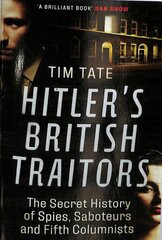 Hitler's British Traitors: The Secret History of Spies, Saboteurs and Fifth Columnists cena un informācija | Vēstures grāmatas | 220.lv