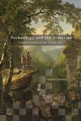 Technology and the Historian: Transformations in the Digital Age cena un informācija | Vēstures grāmatas | 220.lv