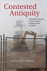 Contested Antiquity: Archaeological Heritage and Social Conflict in Modern Greece and Cyprus cena un informācija | Vēstures grāmatas | 220.lv