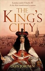 King's City: London under Charles II: A city that transformed a nation - and created modern Britain cena un informācija | Vēstures grāmatas | 220.lv
