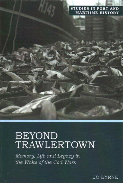 Beyond Trawlertown: Memory, Life and Legacy in the Wake of the Cod Wars 2021 цена и информация | Vēstures grāmatas | 220.lv