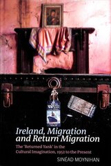 Ireland, Migration and Return Migration: The Returned Yank in the Cultural Imagination, 1952 to present cena un informācija | Vēstures grāmatas | 220.lv