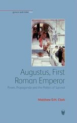 Augustus, First Roman Emperor: Power, Propaganda and the Politics of Survival цена и информация | Исторические книги | 220.lv