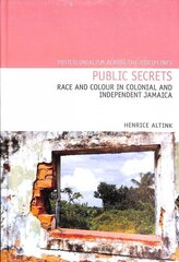 Public Secrets: Race and Colour in Colonial and Independent Jamaica cena un informācija | Vēstures grāmatas | 220.lv