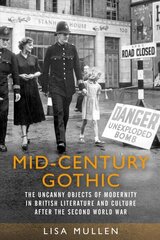 Mid-Century Gothic: The Uncanny Objects of Modernity in British Literature and Culture After the Second World War цена и информация | Исторические книги | 220.lv