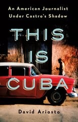 This Is Cuba: An American Journalist Under Castro's Shadow cena un informācija | Vēstures grāmatas | 220.lv