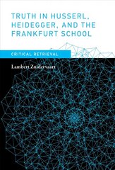 Truth in Husserl, Heidegger, and the Frankfurt School: Critical Retrieval cena un informācija | Vēstures grāmatas | 220.lv