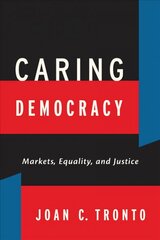 Caring Democracy: Markets, Equality, and Justice цена и информация | Исторические книги | 220.lv