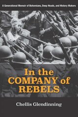 In the Company of Rebels: A Generational Memoir of Bohemians, Deep Heads, and History Makers цена и информация | Исторические книги | 220.lv