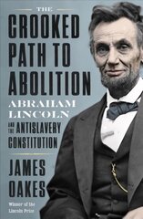 Crooked Path to Abolition: Abraham Lincoln and the Antislavery Constitution цена и информация | Исторические книги | 220.lv