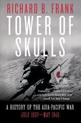 Tower of Skulls: A History of the Asia-Pacific War: July 1937-May 1942 цена и информация | Исторические книги | 220.lv