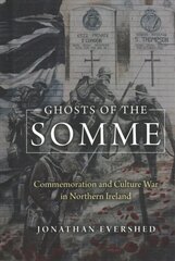 Ghosts of the Somme: Commemoration and Culture War in Northern Ireland cena un informācija | Vēstures grāmatas | 220.lv