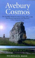 Avebury Cosmos - The Neolithic World of Avebury henge, Silbury Hill, West Kennet long barrow, the Sanctuary & the Longstones Cove: The Neolithic World of Avebury Henge, Silbury Hill, West Kennet Long Barrow, the Sanctuary & the Longstones Cove цена и информация | Исторические книги | 220.lv