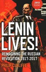 Lenin Lives!: Reimagining the Russian Revolution 1917-2017 cena un informācija | Vēstures grāmatas | 220.lv