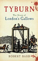 Tyburn: The Story of London's Gallows cena un informācija | Vēstures grāmatas | 220.lv