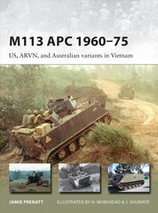 M113 APC 1960-75: US, ARVN, and Australian variants in Vietnam cena un informācija | Vēstures grāmatas | 220.lv