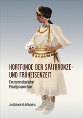 Hortfunde der Spatbronze- und Fruheisenzeit: Ein prozesslogischer Paradigmawechsel цена и информация | Исторические книги | 220.lv