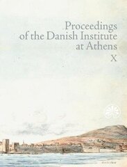 Proceedings of the Danish Institute at Athens Vol. X cena un informācija | Vēstures grāmatas | 220.lv