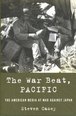 War Beat, Pacific: The American Media at War Against Japan cena un informācija | Vēstures grāmatas | 220.lv