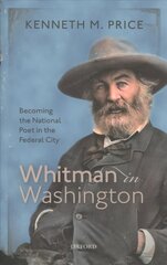 Whitman in Washington: Becoming the National Poet in the Federal City цена и информация | Исторические книги | 220.lv