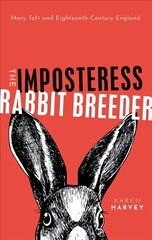 Imposteress Rabbit Breeder: Mary Toft and Eighteenth-Century England цена и информация | Исторические книги | 220.lv