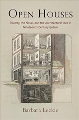 Open Houses: Poverty, the Novel, and the Architectural Idea in Nineteenth-Century Britain cena un informācija | Vēstures grāmatas | 220.lv