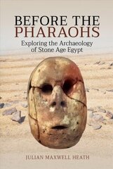 Before the Pharaohs: Exploring the Archaeology of Stone Age Egypt cena un informācija | Vēstures grāmatas | 220.lv