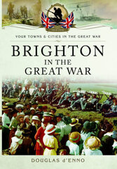 Brighton in the Great War цена и информация | Исторические книги | 220.lv