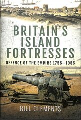 Britain's Island Fortresses: Defence of the Empire 1796-1956 cena un informācija | Vēstures grāmatas | 220.lv