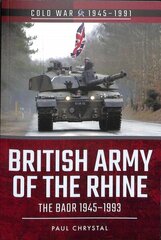 British Army of the Rhine: The BAOR, 1945-1993 cena un informācija | Vēstures grāmatas | 220.lv