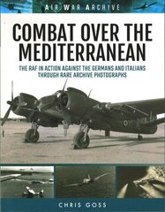 Combat Over the Mediterranean: The RAF in Action Against the Germans and Italians Through Rare Archive Photographs цена и информация | Исторические книги | 220.lv