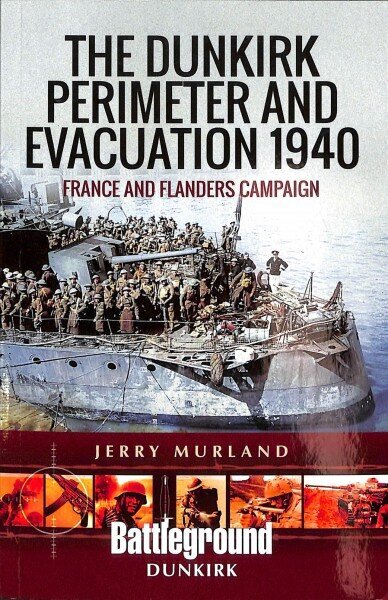 Dunkirk Perimeter and Evacuation 1940: France and Flanders Campaign cena un informācija | Vēstures grāmatas | 220.lv