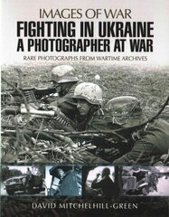 Fighting in Ukraine: A Photographer at War: A Photographer at War cena un informācija | Vēstures grāmatas | 220.lv