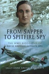 From Sapper to Spitfire Spy: The WW II Biography of David Greville-Heygate DFC cena un informācija | Vēstures grāmatas | 220.lv