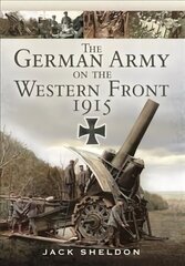 German Army on the Western Front 1915 cena un informācija | Vēstures grāmatas | 220.lv