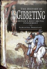 History of Gibbeting: Britain's Most Brutal Punishment cena un informācija | Vēstures grāmatas | 220.lv