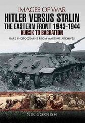 Hitler versus Stalin: The Eastern Front 1943 - 1944: Kursk to Bagration цена и информация | Исторические книги | 220.lv