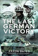 Last German Victory: Operation Market Garden, 1944 cena un informācija | Vēstures grāmatas | 220.lv