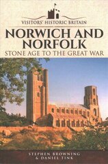 Visitors' Historic Britain: Norwich and Norfolk: Bronze Age to Victorians cena un informācija | Vēstures grāmatas | 220.lv